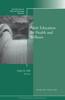 Adult Education for Health and Wellness: New Directions for Adult and Continuing Education, Number 130