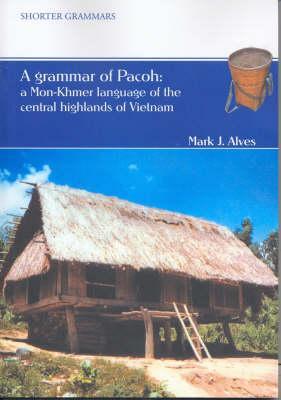 A Grammar of Pacoh: A Mon-Khmer Language of the Central Highlands of Vietnam (Pacific Linguistics)