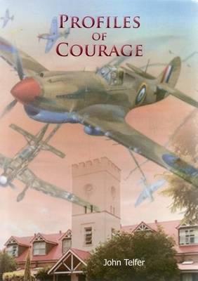 Profiles of Courage: A Collection of Short Stories of the Young Men of the Scots College Warwick, Queensland Who Made the Supreme Sacrifice