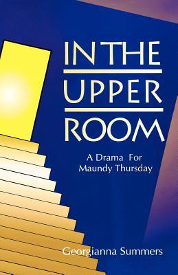 In The Upper Room A Drama For Maundy Thursday By Georgianna Summers