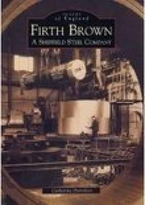 Firth Brown: A Sheffield Steel Company (Paperback)