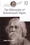 The Philosophy of Rabindranath Tagore (Ashgate World Philosophies Series)