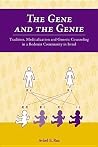The Gene And The Genie: Tradition, Medicalization, and Genetic Counseling in a Bedouin Community in Israel (Ethnographic Studies in Medical Anthropology Series) The Gene And The Genie: Tradition, Medicalization, and Genetic Counseling in a Bedouin Community in Israel (Ethnographic Studies in Medical Anthropology Series)