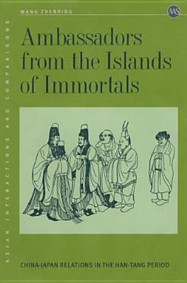 Ambassadors from the Islands of Immortals: China-Japan Relations in the Han-Tang Period (Hardcover)