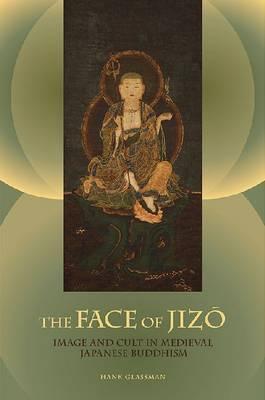 The Face of Jizo: Image and Cult in Medieval Japanese Buddhism (Paperback)