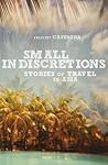 Small Indiscretions : stories of travel in Asia