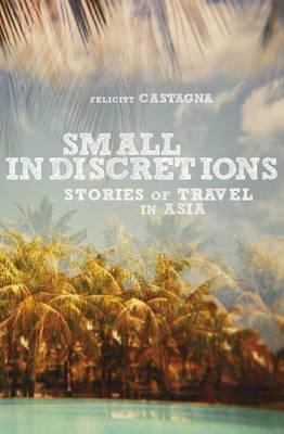 Small Indiscretions : stories of travel in Asia