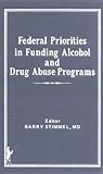 Federal Priorities in Funding Alcohol and Drug Abuse Programs