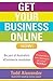 Get Your Business Online Now! by Todd Alexander
