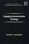 Engaging Deconstructive Theology (Routledge New Critical Thinking in Religion, Theology and Biblical Studies)