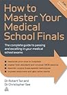 How to Master Your Medical School Finals: The Complete Guide to Passing and Excelling In Your Medical School Exams (Elite Students Series)