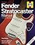 Fender Stratocaster Manual: How to Buy, Maintain and Set Up the World's Most Popular Electric Guitar