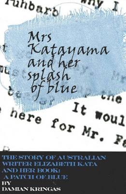 Mrs Katayama and Her Splash of Blue: The Story of Elizabeth Kata and Her Book: A Patch of Blue