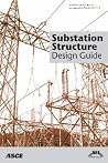 Substation Structure Design Guide: Asce Manuals and Reports on Engineering Practice No. 113 Substation Structure Design Guide: Asce Manuals and Reports on Engineering Practice No. 113