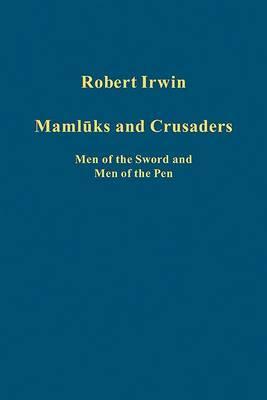 Mamluks and Crusaders: Men of the Sword and Men of the Pen (Variorum Collected Studies)
