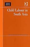 Child Labour in South Asia (Contemporary Employment Relations) Child Labour in South Asia (Contemporary Employment Relations)