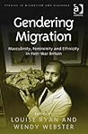 Gendering Migration: Masculinity, Femininity and Ethnicity in Post-War Britain (Studies in Migration and Diaspora) Gendering Migration: Masculinity, Femininity and Ethnicity in Post-War Britain (Studies in Migration and Diaspora)