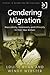 Gendering Migration: Masculinity, Femininity and Ethnicity in Post-War Britain (Studies in Migration and Diaspora)