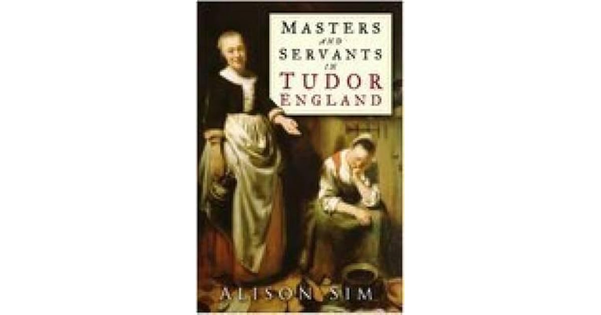 Masters and Servants in Tudor England by Alison Sim