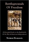 Battlegrounds of Freedom: A Historical Guide to the Battlefields of the War of American Independence Battlegrounds of Freedom: A Historical Guide to the Battlefields of the War of American Independence