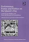Performance, Poetry and Politics on the Queen's Day: Catherine De Medicis and Pierre De Ronsard at Fontainbleau (Studies in Performance and Early Modern Drama) Performance, Poetry and Politics on the Queen's Day: Catherine De Medicis and Pierre De Ronsard at Fontainbleau (Studies in Performance and Early Modern Drama)