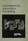 Optoelectronic Information Processing (SPIE Press Monograph Vol. PM54)