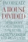 A House Divided: Orthodoxy and Schism in Nineteenth-Century Central European Jewry (TAUBER INSTITUTE FOR THE STUDY OF EUROPEAN JEWRY SERIES)