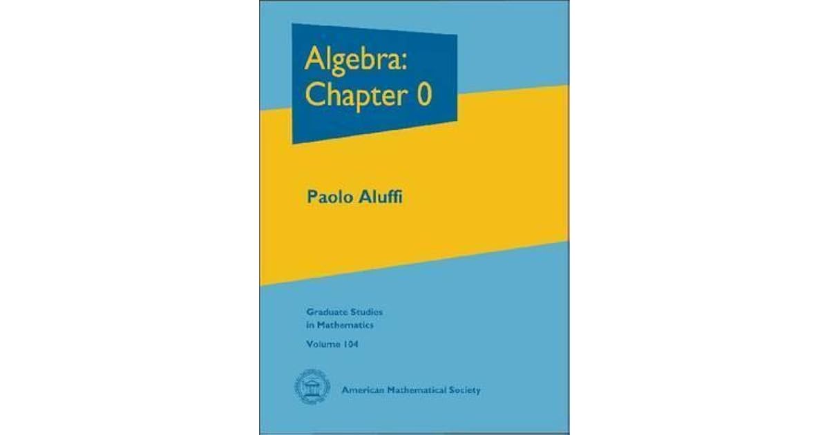 Algebra: Chapter 0 by Paolo Aluffi
