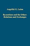 Byzantium and the Other: Relations and Exchanges (Variorum Collected Studies) Byzantium and the Other: Relations and Exchanges (Variorum Collected Studies)