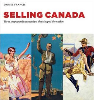 Selling Canada: hree propaganda campaigns that shaped the nation