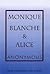 Monique, Blanche & Alice: T...