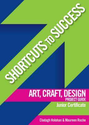 Art, Craft, Design: Project Guide Junior Certificate