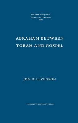 Abraham Between Torah and Gospel (Pere Marquette Theology Lecture)