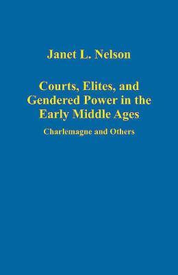 Courts, Elites, and Gendered Power in the Early Middle Ages