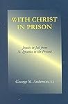 With Christ in Prison: From St. Ignatius to the Present With Christ in Prison: From St. Ignatius to the Present