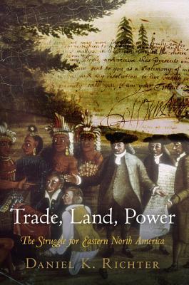 Trade, Land, Power: The Struggle for Eastern North America (Hardcover)