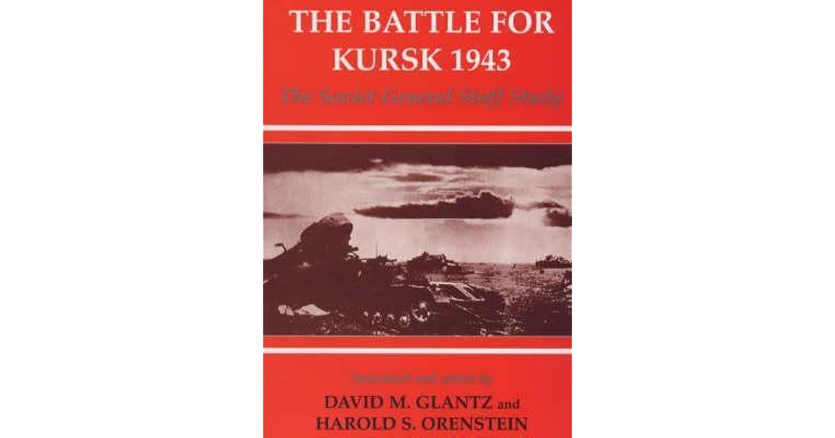 The Battle for Kursk 1943 The Soviet General Staff Study by David M
