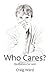 WHO CARES? Meditations for ...