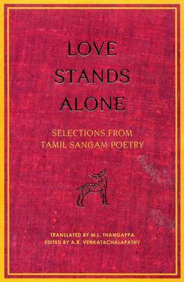 Love Stands Alone: Selections from Tamil Sangam Poetry