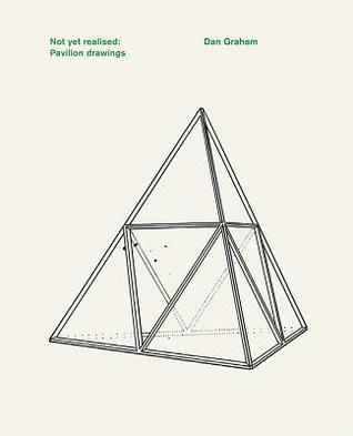 Dan Graham: Not Yet Realised, Pavilion Drawings (Paperback)