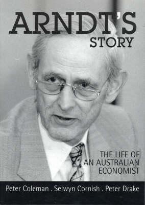 Arndt's Story: The Life of an Australian Economist