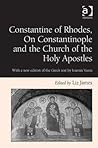 Constantine of Rhodes, On Constantinople and the Church of th... by Liz James