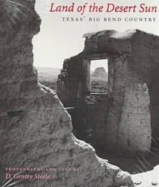Land of the Desert Sun: Texas' Big Bend Country (Volume 28) (Louise Lindsey Merrick Natural Environment Series)