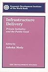 Infrastructure Delivery: Private Initiative and the Public Good (Edi Development Studies)