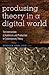 Producing Theory in a Digital World: The Intersection of Audiences and Production in Contemporary Theory (Digital Formations)
