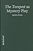 The Tempest As Mystery Play: Uncovering Religious Sources of Shakespeare's Most Spiritual Work