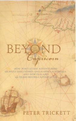 Beyond Capricorn: How Portugese Adventurers Secretly Discovered and Mapped Australia 250 Years Before Captain Cook (Paperback)