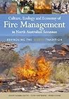Culture, Ecology and Economy of Fire Management in North Australian Savannas: Rekindling the Wurrk Tradition