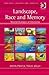 Landscape, Race and Memory (Heritage, Culture and Identity)