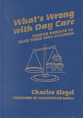 What's Wrong With Day Care: Freeing Parents to Raise their Own Children